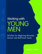 Working with Young Men: Activities for Exploring Personal, Social and Emotional Issues