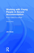 Working with Young People in Secure Accommodation: From chaos to culture
