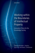 Working Within the Boundaries of Intellectual Property: Innovation Policy for the Knowledge Society