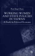 Working Women and State Policies in Taiwan: A Study in Political Economy a Study in Political Economy