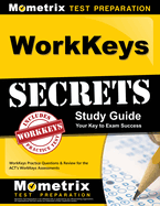Workkeys Secrets Study Guide: Workkeys Practice Questions & Review for the Act's Workkeys Assessments