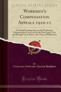 Workmen's Compensation Appeals 1910-11: A Critical Commentary on the Workmen's Compensation Case Law for the Past Legal, Year and Brought Up to Date to the Time of Publication (Classic Reprint)