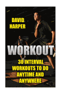 Workout: 30 Interval Workouts to Do Anytime and Anywhere