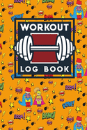 Workout Log Book: Bodybuilding Journal, Physical Fitness Journal, Fitness Log Books, Workout Log Books For Men, Cute Super Hero Cover