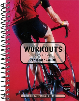 Workouts in a Binder for Indoor Cycling - Friel, Dirk, and Hobson, Wes