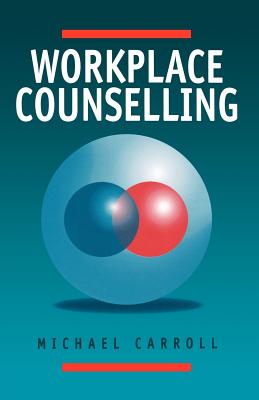 Workplace Counselling: A Systematic Approach to Employee Care - Carroll, Michael