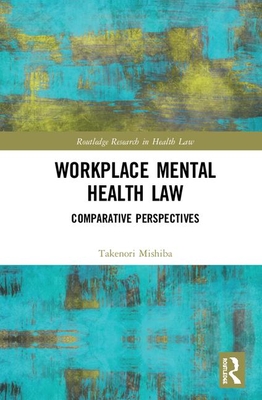 Workplace Mental Health Law: Comparative Perspectives - Mishiba, Takenori