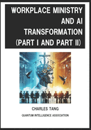 Workplace Ministry and AI Transformation (Part I and II): Christians' Relation with God at Workplace and Preparation When Facing the Rapid Changes of AI Eras