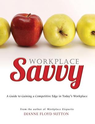 Workplace Savvy - Sutton, Dianne Floyd, and Stranges, Tim, and Robinson, Bernard