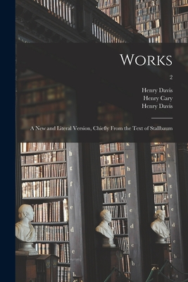 Works; a New and Literal Version, Chiefly From the Text of Stallbaum; 2 - Davis, Henry 1866-1952, and Cary, Henry 1804-1870