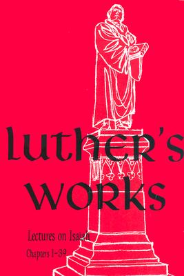 Works: Commentary on Isaiah, Chapters 1-29 - Luther, Martin, and Bouman, H.J.A. (Translated by)