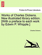 Works of Charles Dickens. New Illustrated Library Edition. [With a Preface to Each Work by Edwin P. Whipple.] - Dickens, Charles
