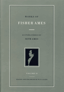 Works of Fisher Ames: Volume 2 Cloth