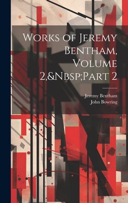 Works of Jeremy Bentham, Volume 2, Part 2 - Bowring, John, and Bentham, Jeremy
