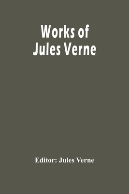 Works Of Jules Verne - Verne, Jules (Editor)