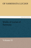 Works of Lucian of Samosata - Volume 01