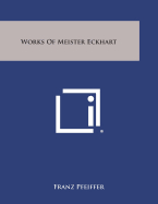 Works of Meister Eckhart - Pfeiffer, Franz