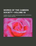 Works of the Camden Society (Volume 54)