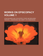 Works on Episcopacy Volume 1 - Onderdonk, Henry Ustick, and Bowden, John