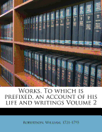 Works. to Which Is Prefixed, an Account of His Life and Writings Volume 2