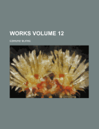 Works Volume 12 - Burke, Edmund 1729-1797