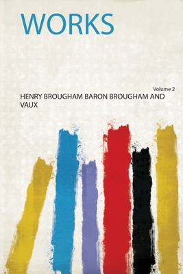 Works - Vaux, Henry Brougham Baron Brougham and