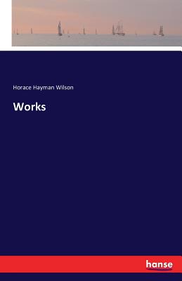 Works - Wilson, Horace Hayman