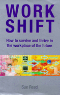 Workshift: How to Survive and Thrive in the Workplace of the Future - Read, Sue
