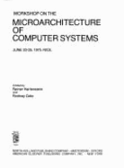 Workshop on the microarchitecture of computer systems, June 23-25, 1975, Nice