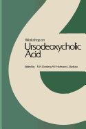 Workshop on Ursodeoxycholic Acid: Workshop held in Cortina d'Ampezzo, March 1978 - Dowling, R.H. (Editor), and Hoffman, A.F. (Editor), and Barbara, L. (Editor)