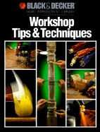 Workshop Tips and Techniques - Cy Decosse Inc, and Decosse, Cy, and Black & Decker Home Improvement Library