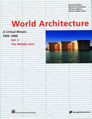 World Architecture 1900-2000: Middle East v. 5: A Critical Mosaic - Jhan, H-.U. (Volume editor), and Khan, Hasan-Uddin (Volume editor)