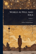 World As Will And Idea