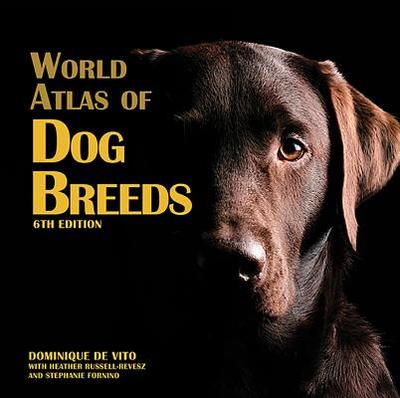World Atlas of Dog Breeds - De Vito, Dominique, and Russel-Revesz, Heather, and Fornino, Stephanie