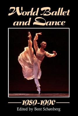 World Ballet and Dance, 1989 - 1990 - Schonberg, Bent (Editor), and Brinson, Peter (Editor), and Schonberg, Christina