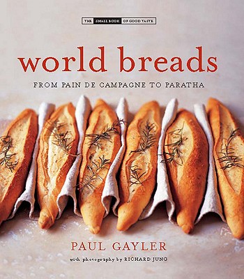 World Breads: From Pain de Campagne to Paratha - Gayler, Paul, Chef