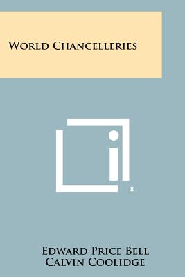 World Chancelleries - Bell, Edward Price, and Coolidge, Calvin (Introduction by)