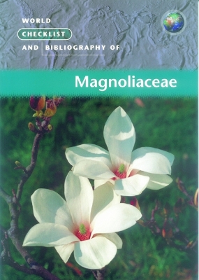 World Checklist and Bibliography of Magnoliaceae - Frodin, David G, and Govaerts, Rafael