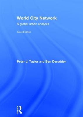 World City Network: A global urban analysis - Taylor, Peter, and Derudder, Ben