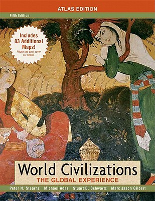 World Civilizations: The Global Experience - Stearns, Peter, and Adas, Michael, and Schwartz, Stuart
