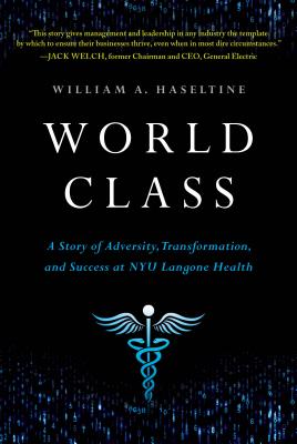 World Class: A Story of Adversity, Transformation, and Success at NYU Langone Health - Haseltine, William A