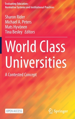 World Class Universities: A Contested Concept - Rider, Sharon (Editor), and Peters, Michael A. (Editor), and Hyvnen, Mats (Editor)