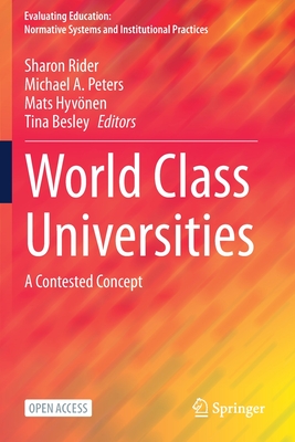 World Class Universities: A Contested Concept - Rider, Sharon (Editor), and Peters, Michael A (Editor), and Hyvnen, Mats (Editor)