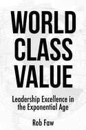 World Class Value: Leadership Excellence in the Exponential Age