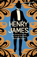 World Classics Library: Henry James: The Portrait of a Lady, the Turn of the Screw, Washington Square