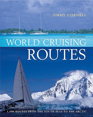 World Cruising Routes: Companion to World Cruising Handbook: 1000 Routes from the South Seas to the Arctic - Cornell, Jimmy