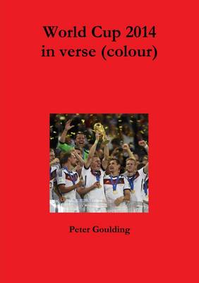 World Cup 2014 in Verse (Colour) - Goulding, Peter
