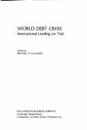 World Debt Crisis: International Lending on Trial