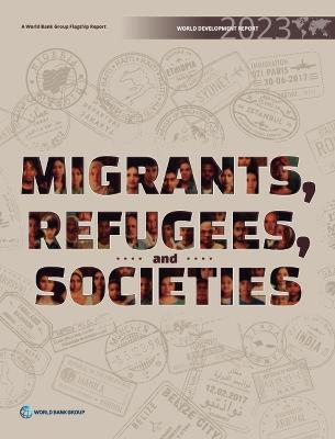 World Development Report 2023: Migrants, Refugees, and Societies - World Bank