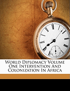 World Diplomacy Volume One Intervention and Colonization in Africa